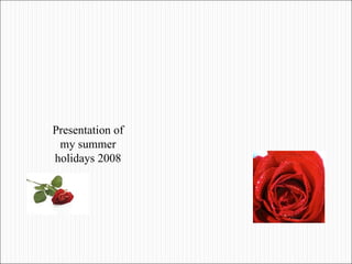 Presentation of my summer holidays 2008 