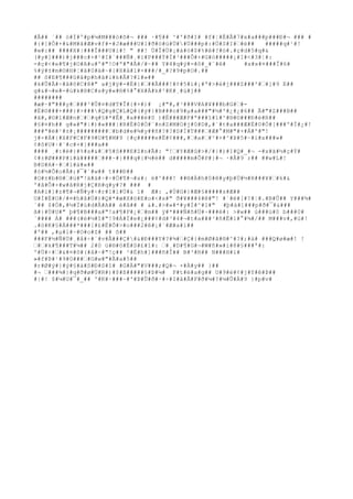 #Å## ´## ò#Ì#º#p#¼#M###ò#õ#¬ ### ·#¶## ^#'#ð#I# #f#¦#Ë#Å#7#x#a###p###Ð#¬ ### # 
#{#]#Ô#+#&#M#â#Æ#v#f#-#J#æ###U#1#ð#ò#ü#Ü##Ü###p#:#Ö#S#I#’#è## #####q#¹#! 
#w#:## ####X#|###Î###U#ì#! " ##! Ù#Î#Ü#¡#á#ò#$#%#ê#?#ó#.#ç#d#5#q#& 
(#y#]###)#j###c#+#¹#I#´###Ñ#¸#ï#P###Ý#Ì#³###Ô#+#G#ó#####¡#I#<#3#¦#: 
-#ç#<#e#¶#j#O#A#u#º#"!O#ª#"#Ã#/#~## Y#4#q#ý#=#ô#_#¨#ê# #x#x#¤###Î#6# 
%#ý#±#m#©#H#¦#ã#0#ä#~#{#X#â#1#×###/#_#?#9#p#O#.## 
## ô#E#¶###û#â#p#h#ã#i#k#Â#?#l#»## 
#k#Û#Â#÷#ã#õ#C#8#" a#j#ÿ#-#Ë#}#’##Â###!#¢#5#ì#¡#ª#>#é#j###Z###'#’#]#9 E## 
g#&#¬#e#-#ú#k#®#C#s#y#«#®#%#°#X#À#k#²#K#¸#ú#j## 
######## 
#æ#·#"###y#’###³#Û#¤#d#T#Î#{#+#)# ¡#"#,#³###V#A#¥###b#G#’#- 
#È#©###+###}#>####Q#g#Ç#L#Q#(#ý#}#B###o#9#μ#a###"#½#'#¿#¿#6## Ã#"#Z###B## 
#ã#,#©#l#Æ#n#’#’#q#§#*#Ê#¸#a###ë#0 )#Ë###Æ#F#ª###î#1#^#®#©###Ð#è#R## 
#§#¤#h## g#»#"#|#)#«###|#R#É#0#Ò#¨#n#Z#M#O#j#0#D#,#´#t#a###Æ#Ë#0#Ò#[###º#Í#¿#! 
###ª#ë#¹#±#¡#########’#b#d#e#¾#y##ñ#?#?#S#Ì#T###’#Æ#°#M#"#+#Á#º#"! 
j#×#Á#{#X#F#C#F#9#U#¶#M#9 {#ç#####e#Ë#¢###,#’#a#’#²#+#^#Þ#5#~#i#x###»# 
¢#ô#U#·#¨#c#+#}###a## 
#### ¸#:#ë#}#%#s#&#’#5#S###E#Z#n#Ã#: "!’#Y#Æ#û#>#/#}#)#I#Q#_#¬ -#x#ã#½#ç#Ý# 
¢#±#Ø###P#í#á#####’###~#}###q#{#½#é## d#####m#Õ#P#}#¬ ·#Å#9 r## ##w#L#! 
B#D#A#~#’#1#à#«## 
#ò#½#Õ#o#Å#;#¯#`#w## t###Ð## 
#O#±#b#®#’#ù#"!ä#ä#÷#÷#Ö#¶#¬#x#: é#^###! ##®#À#h#0#ê#y#þ#Ü#½#R###¥#’#k#& 
º#å#Ô#+#w#â#R#j#Ç#R#q#y#?# ### # 
#A#i#]#z#¶#¬#Ñ#y#÷#r#1#ì#Ü#& ï# Æ#: ,#Ú#G#}#Æ#§#####s#Æ## 
U#Í#È#O#/#¤#h#â#Ù#)#Q#*#æ#X#ö#E#o#<#x#" ð#¥###4#ê#"! #`#é#[#?#¦#.#B#Û## Y###¾# 
´## $#Ó#,#½#Ï#ù#d#Â#A## é#â## # &#.#>#»#*#y#Í#^#1#" #þ#à#]###p#ð#¯#&### 
ã#}#Ù#U#" þ#¶#B###a#"!a#¶#F#¿#’#m## ÿ#*###Ñ#ñ#Ü#~###é#: >#w## ú###ú#0 b###0# 
´#### Á# ###(#é#½#î#"!9#Á#Ï#e#¿###¢#d#³#4#¬#t#a###³#ñ#Ê#1#°#¾#/## M###v#,#ù#! 
.#ö#K#§#Á###*###[#£#Ë#Õ#>#o###2#ê#¡#¨#Æ#a#ì## 
#º## ,#μ#l#~#O#o#Z# ## õ## 
###F#½#Ñ#Ü#¸#å#÷#´#v#Ã###Ç##&#Ð###Y#?#¾#’#Ç#{#m#Ø#ã#®#^#?#;#à# ###Q#ø#æ#! ! 
’#’#k#¶###T#¼## 2#0 ü#®#ô#É#S#£#î#: ’#¸#D#¶#G#¬#W#ñ#»#i#8#§###ª#: 
º#Ù#÷#’#&#¤#ô#(#å#~#"!ç## ²#È#h#]###ñ#Î## B#³#R## N###H#ì# 
»#f#Þ#¹#9#0###’#G#w#"#Ã#a#5## 
#r#Ø#ý#}#ý#§#á#S#Ð#S#î# #G#À#"#V###;#Q#¬ ×#À#y## }## 
#¬ ’###¾#}#q#ð#ø#Ü#R#)#$#ß#####§#Þ#¼# P#t#ë#a#g## U#9#è#¢#j#Y#ê#Þ## 
#|#! $#¼#U#¯#_## '#K#·###~#'#Þ#Û#ð#·#÷#I#å#Â#F#ð#¼#?#¼#Û#À#9 }#p#v# 
 