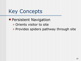 Key Concepts
   Persistent Navigation
    o   Orients visitor to site
    o   Provides spiders pathway through site




                                                19
 