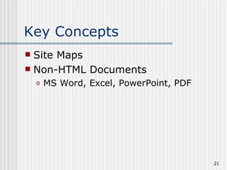 Key Concepts
 Site Maps
 Non-HTML Documents
    o   MS Word, Excel, PowerPoint, PDF




                                          21
 