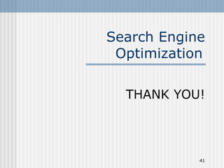 Search Engine
 Optimization

  THANK YOU!




            41
 