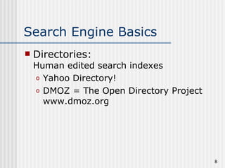 Search Engine Basics
   Directories:
    Human edited search indexes
    o Yahoo Directory!

    o DMOZ = The Open Directory Project
      www.dmoz.org




                                          8
 