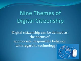 Digital citizenship can be defined as
the norms of
appropriate, responsible behavior
with regard to technology use.

 
