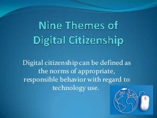 Digital citizenship can be defined as
the norms of appropriate,
responsible behavior with regard to
technology use.

 