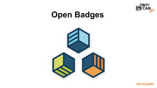 #TinCanAPI
Open Badges
 
