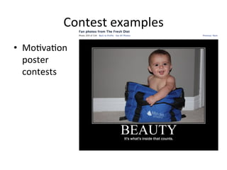Contest	
  examples	
  
•  Mo8va8on	
  
poster	
  
contests	
  

 