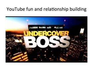 YouTube	
  fun	
  and	
  rela8onship	
  building	
  

 