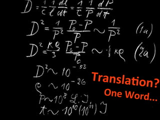 Transla7on
?	
  
One	
  Word..

.

	
  

 