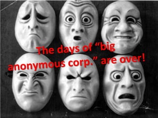 ys	
  of	
  “big	
  
The	
  da
e	
  over!	
  
s	
  corp.”	
  ar
anonymou

 