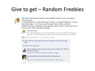 Give	
  to	
  get	
  –	
  Random	
  Freebies	
  

 