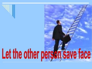 Let the other person save face 