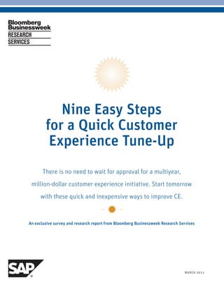 MARCH 20111BLOOMBERG BUSINESSWEEK RESEARCH SERVICES
Nine Easy Steps
for a Quick Customer
Experience Tune-Up
There is no ne...