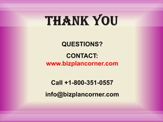 THANK YOUQUESTIONS?CONTACT:www.bizplancorner.comCall +1-800-351-0557info@bizplancorner.com