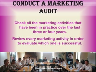 Conduct a marketing auditCheck all the marketing activities that have been in practice over the last three or four years. Review every marketing activity in order to evaluate which one is successful.www.BizPlanCorner.com