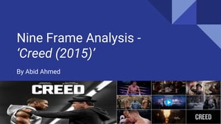 Nine Frame Analysis -
‘Creed (2015)’
By Abid Ahmed
 