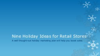 Nine Holiday Ideas for Retail Stores
A well thought-out holiday marketing plan will help you boost sales

 