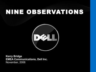 NINE OBSERVATIONS Kerry Bridge EMEA Communications, Dell Inc.  November, 2008 