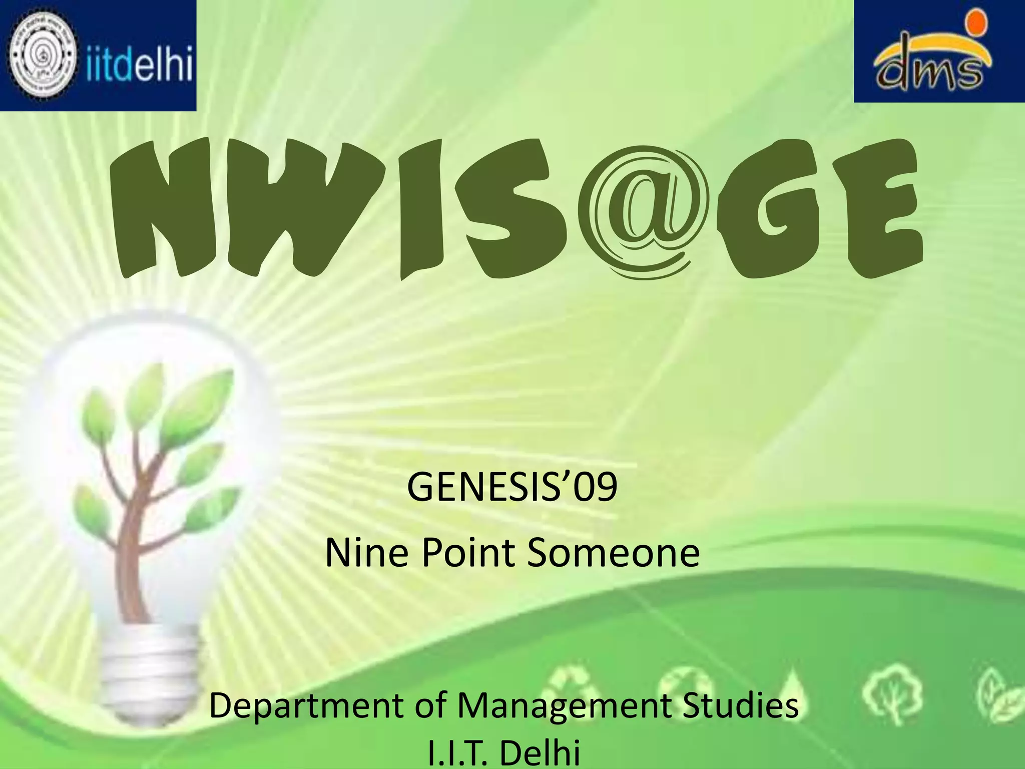 NWiS@GEGENESIS’09Nine Point SomeoneDepartment of Management StudiesI.I.T. Delhi