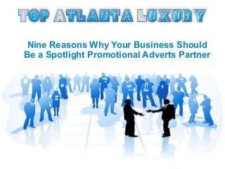 Nine Reasons Why Your Business Should
Be a Spotlight Promotional Adverts Partner
With Us
 
