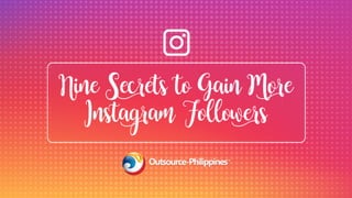 Nine Secrets to Gain More Instagram Followers