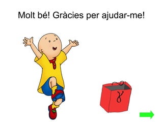 Molt bé! Gràcies per ajudar-me!
 