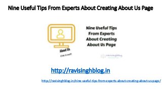 Nine Useful Tips From Experts About Creating About Us Page
http://ravisinghblog.in/nine-useful-tips-from-experts-about-creating-about-us-page/
http://ravisinghblog.in
 