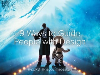 @ZURB @happyimadesignr
9 Ways to Guide
People with Design
 