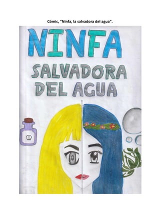 Cómic, “Ninfa, la salvadora del agua”.
 