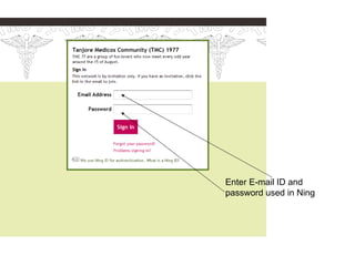 Enter E-mail ID and
password used in Ning
 