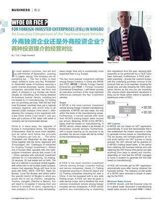 BUSINESS ｜商业



WFOE OR FICE ?
FOR FOREIGN-INVESTED ENTERPRISES (FIEs) IN NINGBO
An Executive Comparison of the Two Investment Vehicles

外商独资企业还是外商投资企业？
两种投资媒介的经营对比
By ( 作者 ): Helge Hareland


                                                                                                        Helge Hareland




I
   n most western countries, one will end           takes longer time and is substantially more         (the regulations from the past, allowing light
   up with Articles of Association, covering        expensive than in e.g. Europe.                      assembly to be performed by a FICE have
   1-2 pages, saying ‘The company can do                                                                been removed). Furthermore, a FICE shall –
everything but…‘. The ‘but’ is then, in most        The two most popular investment vehicles            when exporting – provide the customs bureau
cases, limited to some very few ‘Prohibited’        among foreign investors in China are WFOE           with the underlying purchase invoices of the
or ‘Restricted’ areas of business requiring a       and FICE (WFOE = Wholly Foreign Owned               products that are to be exported, showing the
public license (Example: banks, insurance           Enterprise and FICE = Foreign Invested              actual cost, and also showing the 100% exact
companies, securities firms, law firms and          Commercial Enterprise). I will herein provide       same volume as the one you are exporting
other). A company in e.g. Europe can hence          an executive summary of the most important          (the volume-match requirement represents a
virtually do ‘everything’ once having obtained      differences between the two investment              tricky nut for those whom intend to operate a
its business license. Herein, including but         vehicles.                                           warehouse under a FICE).
not limited to (1) manufacturing, (2) trading
and (3) providing services. Add the fact that       Scope                                                  A
most European countries have got a national         A WFOE is the most common investment
company registrar, with online links to all         vehicle among foreign invested manufacturing                         Trading                  A
relevant public bureaus (‘time saver’), often       companies. A WFOE can also trade, but only                            贸易业
allowing the company to be registered with          within the limits of the manufacturing scope.                                                 B
a few clicks online (‘cost saver’), and you         Furthermore, it cannot operate with more
have got a picture of the ‘ease’ with which a       than 40-50% trading based sales income                 B
company can be incorporated abroad.                 per annum. Meaning, 50-60 of the WFOE’s
                                                    sales shall be based on manufacturing. A            VAT License
China is, in many ways, the ‘opposite’ of           WFOE cannot, unless stated in its Articles of       A WFOE will not obtain its VAT registration
Europe in incorporation terms. The Articles         Association, provide services. Furthermore,         automatically. It must ﬁrst demonstrate that it
of Association shall be much more detailed,         with a scope opening up for services to be          has established the means required in order
and do rather tend follow the principle             provided, the service scope will still be limited   to generate income based on manufacturing.
‘The company can only do…‘. The terms               by the manufacturing scope.                         The tax bureau will normally perform an on-
‘Prohibited’ and ‘Restricted’ do also apply in                                                          site audit before the VAT license is being
China together with the terms ‘Approved’ and           A                                                granted. No VAT refunds will be granted on
‘Encouraged’ (ref. ‘Catalogue of Industries                                                             a WFOE’s trading based sales, in the period
for Guiding Foreign Investment’). Where                           Manufacturing                         from obtaining the business license and until
one in Europe often operates with one multi-                         制造业                       C        obtaining the VAT license (this period can take
purpose investment vehicle that covers it all                                                           anything from days to weeks and months,
– China operates with individual investment                                                             depending on how fast the WFOE manages
vehicles for (1) manufacturing, (2) trading,           B                                                to come in position to generate the first sale
(3) services, (4) real estate and so forth. The                                                         based on manufacturing).
lack of a national or municipal central register,   A FICE is the most common investment
with online links to all involved public bureaus,   vehicle among foreign invested trading              A FICE will normally get its VAT registration
means that separate filings will have to be         and service companies. Herein (1) Trading           automatically soon after having obtained the
done with SAIC, SAFE, COFTEC, State Tax             companies sourcing in China for export and          business license. The statutory on-site audits
Bureau, Local Tax Bureau and others within          (2) Trading companies importing for sale in         of a WOFE were removed a couple of years
the specific district of Ningbo in which you        China. It can be equipped with a very wide          ago for the FICE.
would like to set up (Haishu, Jiangdong,            trading scope. A FICE can also be given a
Yinzhou, Jiangbei, Zhenhai or Beilun). You          wide service scope, and is therefore the most       Minimum Sales Income
will need to re-register if moving from one         common investment vehicle among foreign             A WFOE should, until the financial crisis hit
district to another. In short, registering a        invested service companies. A FICE cannot           on a global scale, document a manufacturing
new company in China is more demanding,             perform any manufacturing or assembly               based sales income of at least RMB 1 million



24 ningbo focus August 2012                                                                                                          www.ningbofocus.com
 