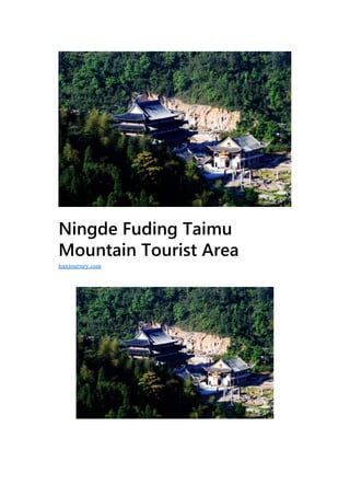 Ningde Fuding Taimu
Mountain Tourist Area
hanjourney.com
 