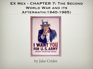 EX Mex - CHAPTER 7: The Second World War and its Aftermath(1940-1965) by Jake Crider 