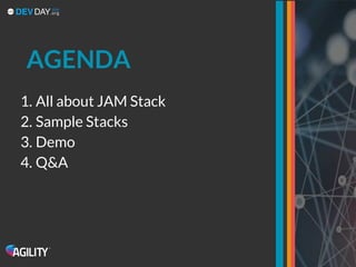 1. All about JAM Stack
2. Sample Stacks
3. Demo
4. Q&A
AGENDA
 