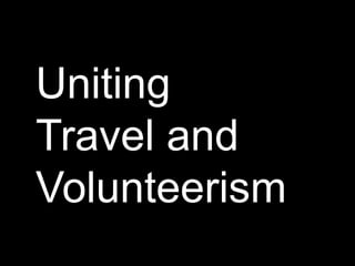Uniting
Travel and
Volunteerism
 