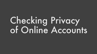 Checking Privacy
of Online Accounts
 