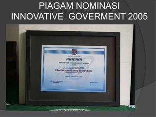 PIAGAM NOMINASI 
INNOVATIVE GOVERMENT 2005 
 