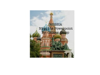 RUSSIA Ning Site Powerpoint By: Colleen Stoop  