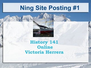 History 141  Online Victoria Herrera  Ning Site Posting #1 