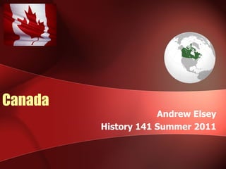 Canada Andrew Elsey History 141 Summer 2011 