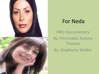For Neda HBO Documentary By: Filmmaker Antony Thomas  By: Stephanie Walker  