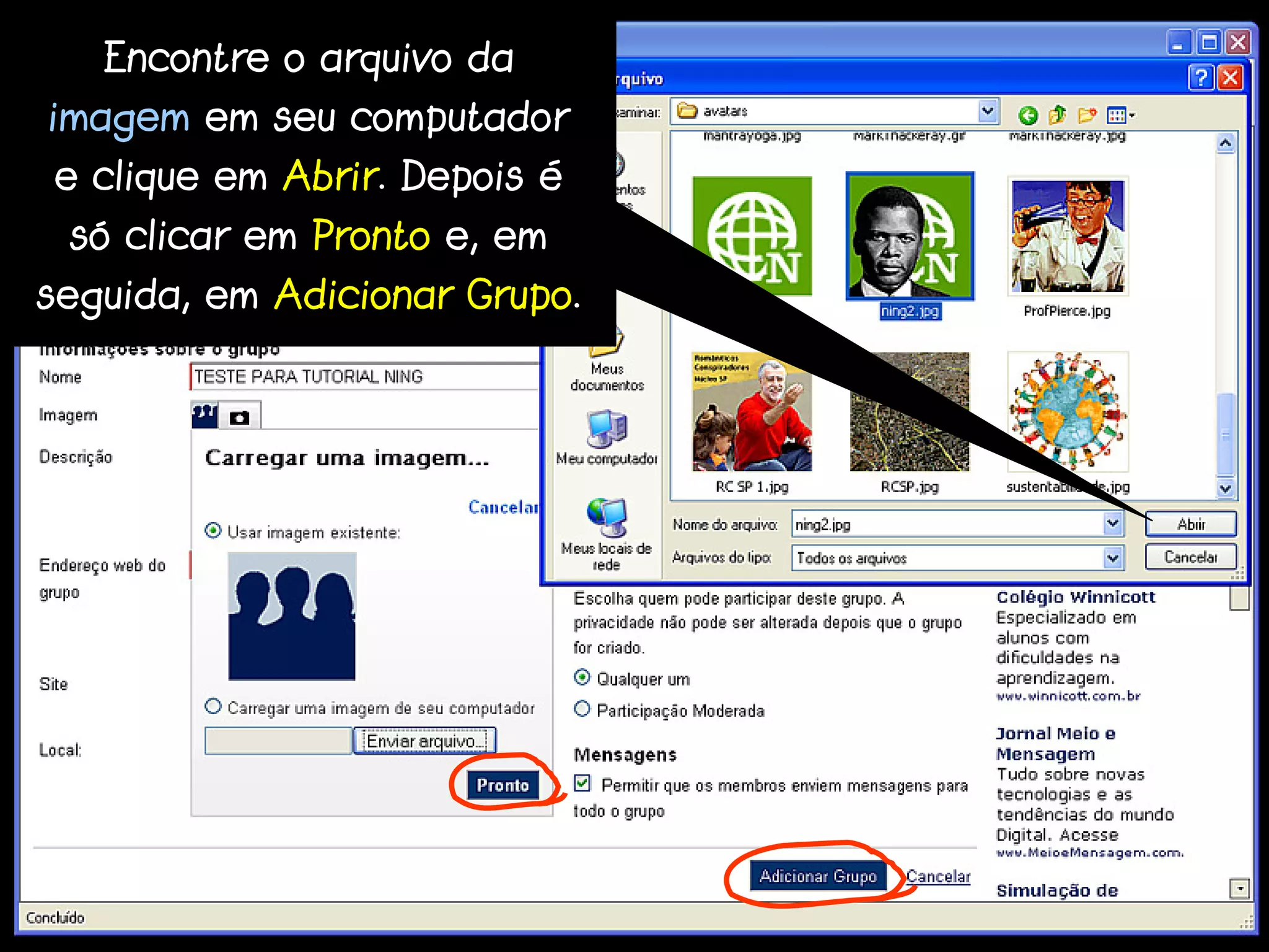 Encontre o arquivo da
imagem em seu computador
e clique em Abrir. Depois é
 só clicar em Pronto e, em
seguida, em Adicionar Grupo.
 