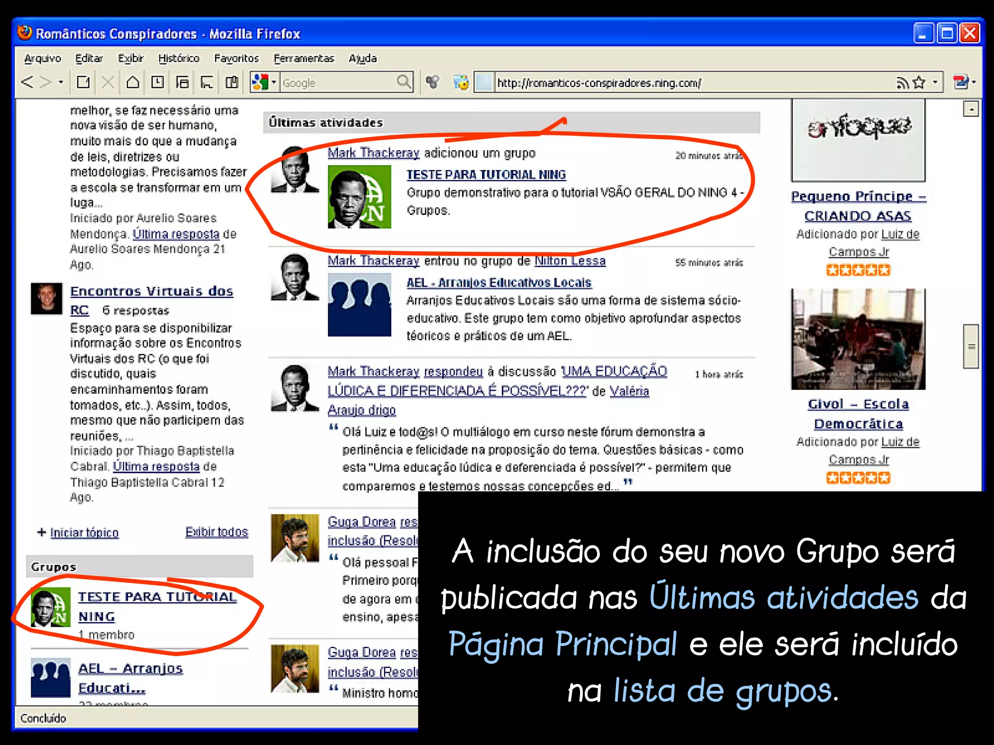 A inclusão do seu novo Grupo será
publicada nas Últimas atividades da
Página Principal e ele será incluído
        na lista de grupos.
 