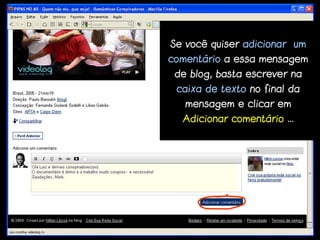 Se você quiser adicionar um
comentário a essa mensagem
 de blog, basta escrever na
 caixa de texto no final da
   mensagem e clicar em
  Adicionar comentário ...
 