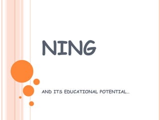 NING AND ITS EDUCATIONAL POTENTIAL… 