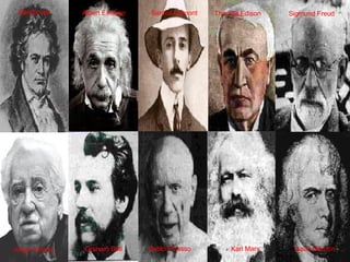 Beethoven Albert Einstein Santos Dumont Thomas Edison  Sigmund Freud   Jorge Amado Graham Bell Pablo Picasso   Karl Marx   Isaac Newton   