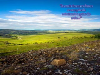 “As maisimensasdunas se compõe de minúsculosgrãos de areia...” 