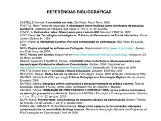 REFERÊNCIAS BIBLIOGRÁFICAS CASTELLS, Manuel.  A sociedade em rede.  São Paulo: Paz e Terra, 1999. FREITAS, Maria Teresa de...