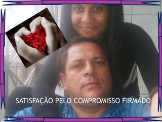 SATISFAÇÃO PELO COMPROMISSO FIRMADO
 