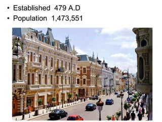 • Established 479 A.D
• Population 1,473,551
 