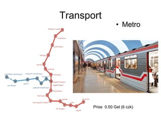 Transport
• Metro
Prise 0.50 Gel (6 czk)
 